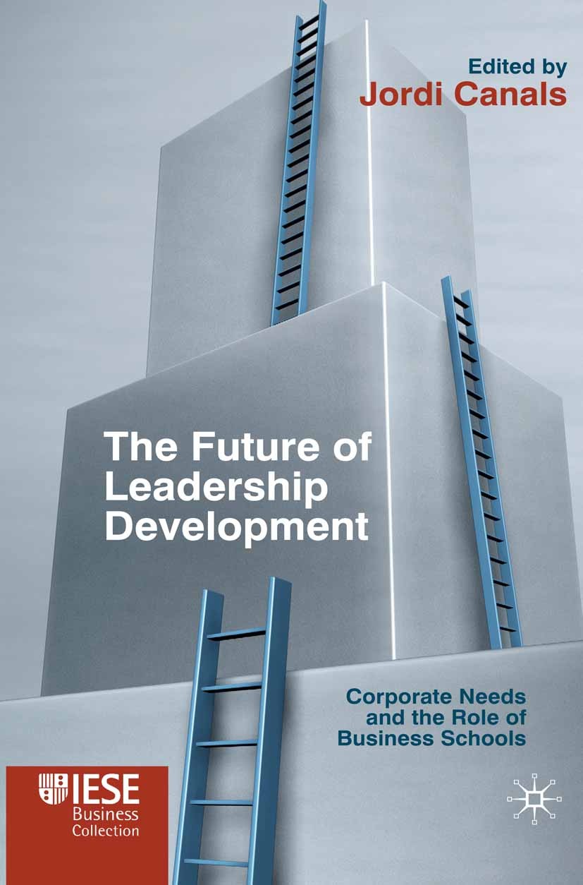 Titlebook: The Future of Leadership Development; Corporate Needs and Jordi Canals (Dean) Book 2011 Palgrave Macmillan, a division of Macmillan Publis Titlebook: The Future of Leadership Development; Corporate Needs and Jordi Canals (Dean) Book 2011 Palgrave Macmillan, a division of Macmillan Publis
