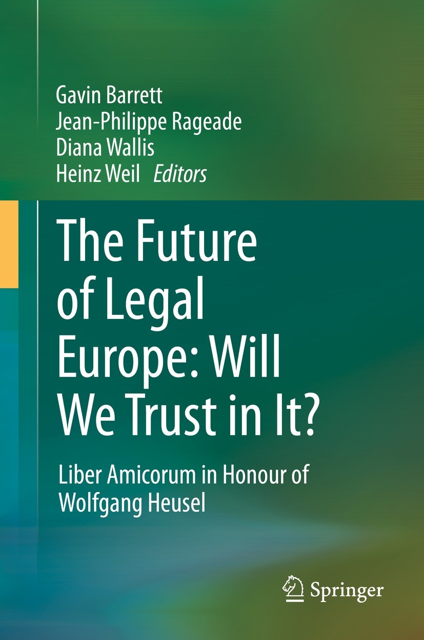 Titlebook: The Future of Legal Europe: Will We Trust in It?; Liber Amicorum in Ho Gavin Barrett,Jean-Philippe Rageade,Heinz Weil Book 2021 The Editor(