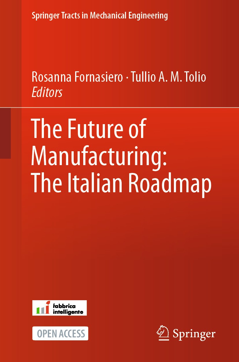 Titlebook: The Future of Manufacturing: The Italian Roadmap; Rosanna Fornasiero,Tullio A. M. Tolio Book‘‘‘‘‘‘‘‘ 2024 The Editor(s) (if applicable) an Titlebook: The Future of Manufacturing: The Italian Roadmap; Rosanna Fornasiero,Tullio A. M. Tolio Book‘‘‘‘‘‘‘‘ 2024 The Editor(s) (if applicable) an