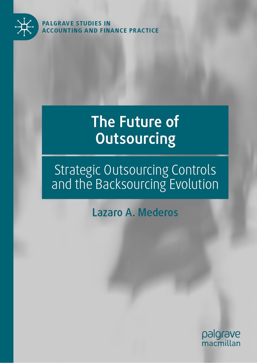 Titlebook: The Future of Outsourcing; Strategic Outsourcin Lazaro A. Mederos Book 2021 The Editor(s) (if applicable) and The Author(s), under exclusiv Titlebook: The Future of Outsourcing; Strategic Outsourcin Lazaro A. Mederos Book 2021 The Editor(s) (if applicable) and The Author(s), under exclusiv