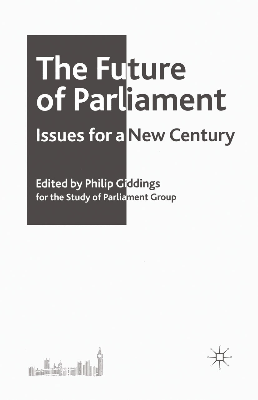 Titlebook: The Future of Parliament; Issues for a New Cen Philip Giddings (Senior Lecturer in Politics) Book 2005 Palgrave Macmillan, a division of Ma Titlebook: The Future of Parliament; Issues for a New Cen Philip Giddings (Senior Lecturer in Politics) Book 2005 Palgrave Macmillan, a division of Ma