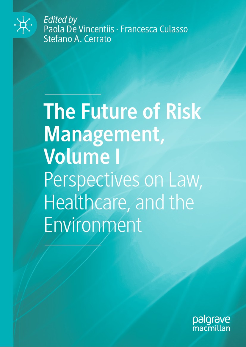 Titlebook: The Future of Risk Management, Volume I; Perspectives on Law, Paola De Vincentiis,Francesca Culasso,Stefano A. C Book 2019 The Editor(s) (i Titlebook: The Future of Risk Management, Volume I; Perspectives on Law, Paola De Vincentiis,Francesca Culasso,Stefano A. C Book 2019 The Editor(s) (i