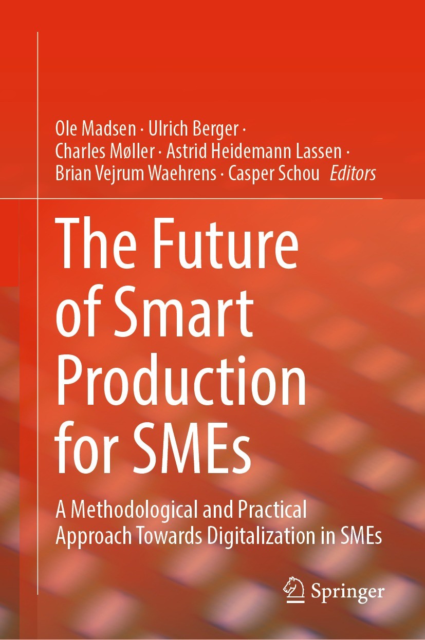Titlebook: The Future of Smart Production for SMEs; A Methodological and Ole Madsen,Ulrich Berger,Casper Schou Book 2023 The Editor(s) (if applicable) Titlebook: The Future of Smart Production for SMEs; A Methodological and Ole Madsen,Ulrich Berger,Casper Schou Book 2023 The Editor(s) (if applicable)