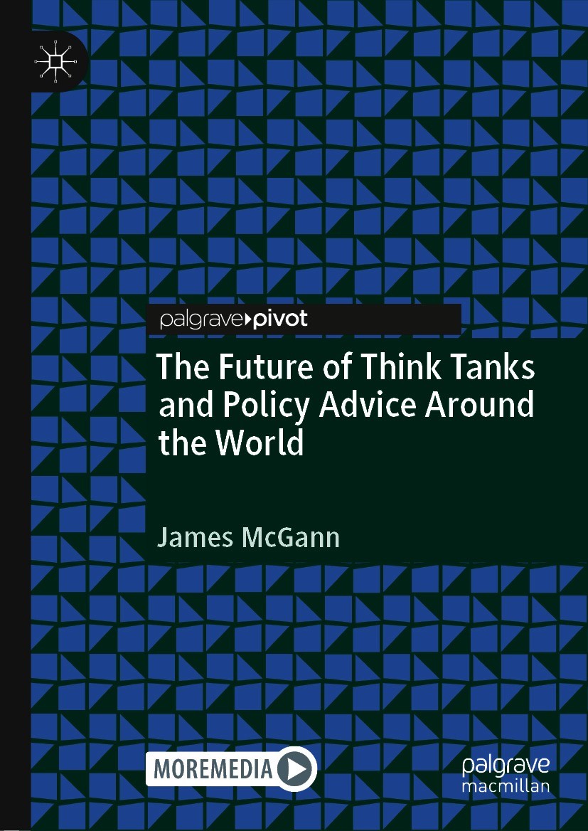 Titlebook: The Future of Think Tanks and Policy Advice Around the World; James McGann Book 2021 The Editor(s) (if applicable) and The Author(s), unde Titlebook: The Future of Think Tanks and Policy Advice Around the World; James McGann Book 2021 The Editor(s) (if applicable) and The Author(s), unde