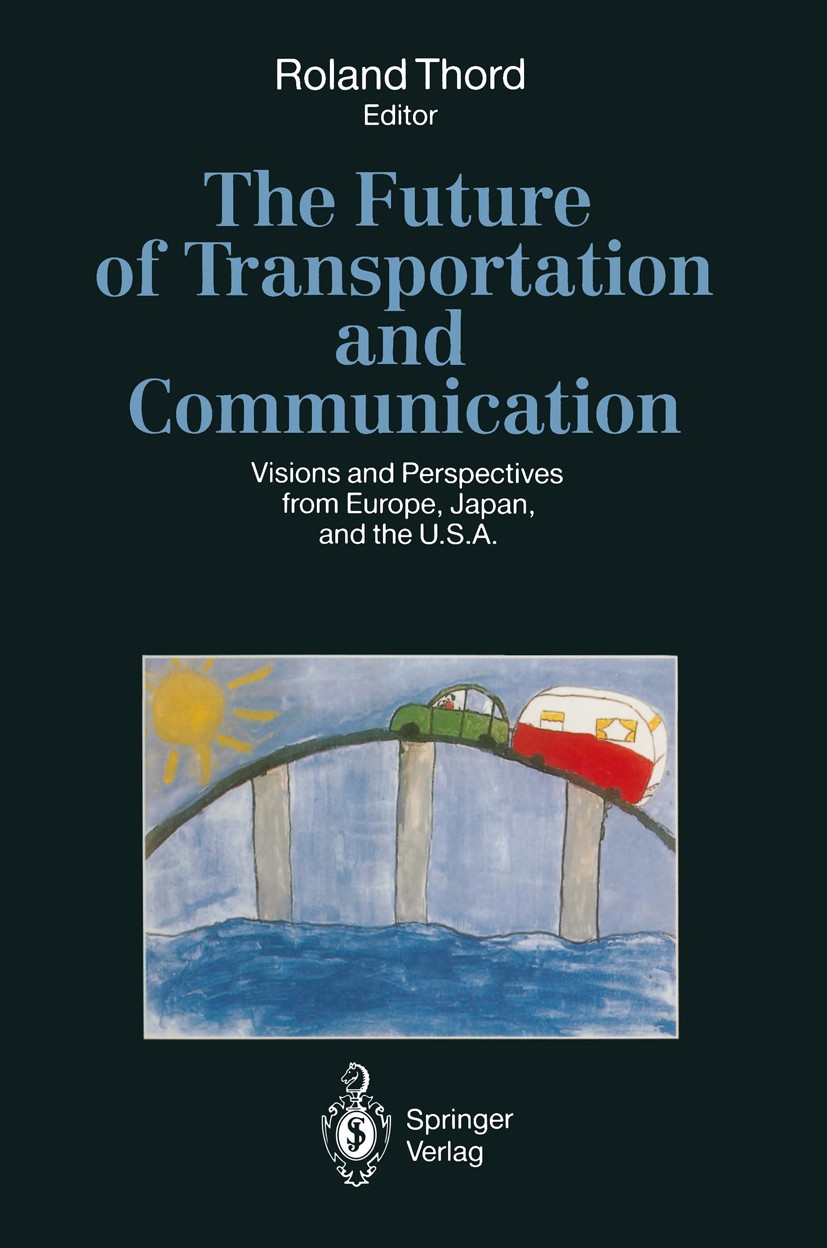 Titlebook: The Future of Transportation and Communication; Visions and Perspect Roland Thord Conference proceedings 1993 Springer-Verlag Berlin · Heid Titlebook: The Future of Transportation and Communication; Visions and Perspect Roland Thord Conference proceedings 1993 Springer-Verlag Berlin · Heid