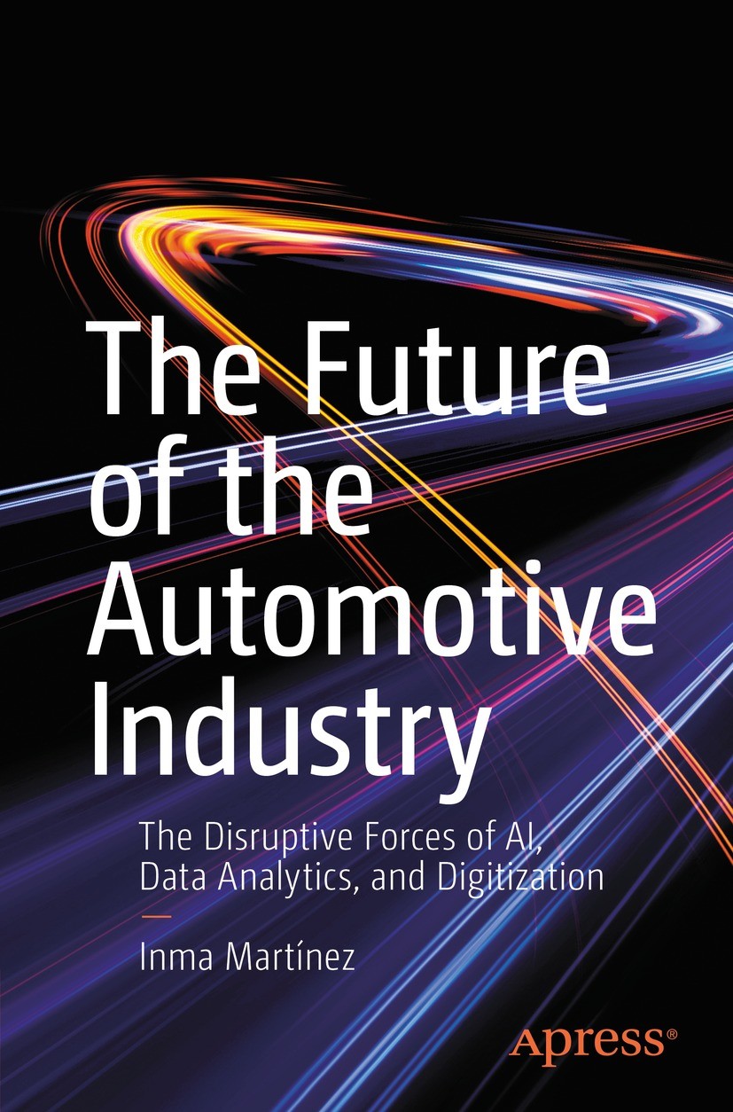 Titlebook: The Future of the Automotive Industry; The Disruptive Force Inma Martínez Book 2021 Inma Mart�nez 2021 Future Cars.Future of Automotive.Con Titlebook: The Future of the Automotive Industry; The Disruptive Force Inma Martínez Book 2021 Inma Mart�nez 2021 Future Cars.Future of Automotive.Con