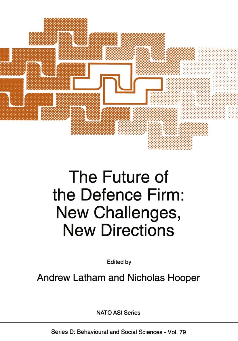 Titlebook: The Future of the Defence Firm: New Challenges, New Directions; Andrew Latham,Nicholas Hooper Book 1995 Springer Science+Business Media B. Titlebook: The Future of the Defence Firm: New Challenges, New Directions; Andrew Latham,Nicholas Hooper Book 1995 Springer Science+Business Media B.