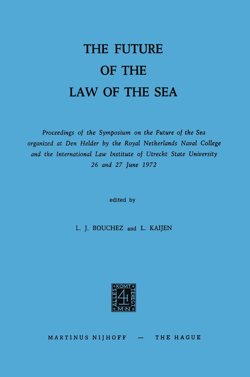 Titlebook: The Future of the Law of the Sea; Proceedings of the S L. J. Bouchez,L. Kaijen Conference proceedings 1973 Martinus Nijhoff, The Hague, Net Titlebook: The Future of the Law of the Sea; Proceedings of the S L. J. Bouchez,L. Kaijen Conference proceedings 1973 Martinus Nijhoff, The Hague, Net