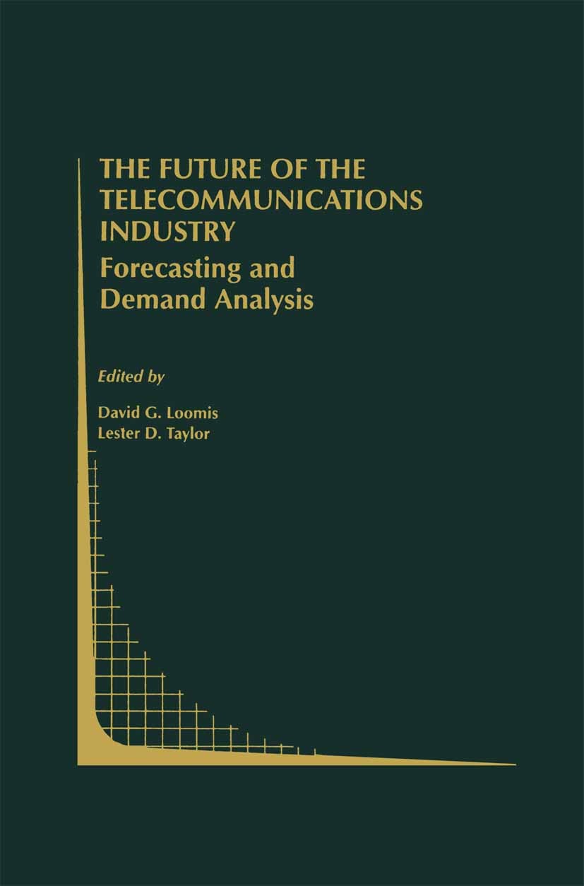 Titlebook: The Future of the Telecommunications Industry: Forecasting and Demand Analysis; David G. Loomis,Lester D. Taylor Book 1999 Springer Scienc Titlebook: The Future of the Telecommunications Industry: Forecasting and Demand Analysis; David G. Loomis,Lester D. Taylor Book 1999 Springer Scienc