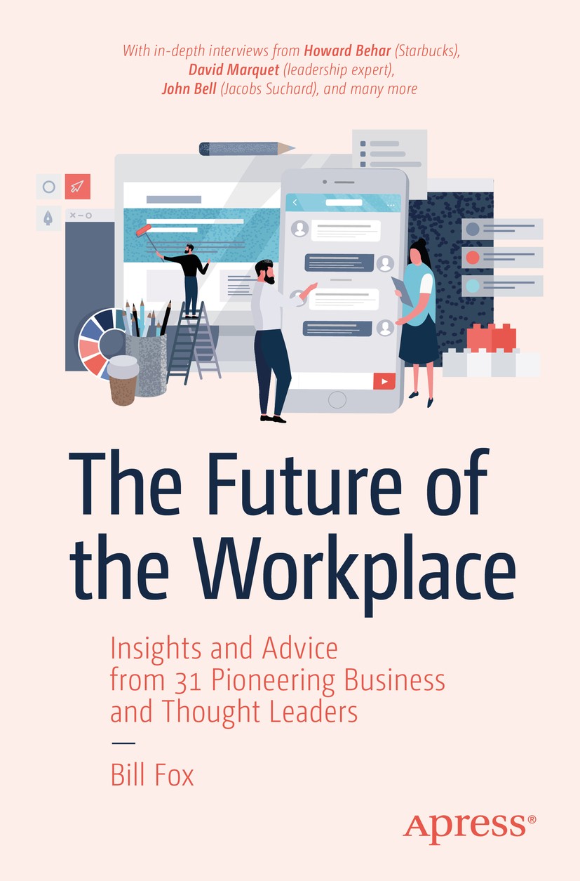 Titlebook: The Future of the Workplace; Insights and Advice Bill Fox Book 2020 Bill Fox 2020 Forward thinking.leadership.transformation.change.workpl Titlebook: The Future of the Workplace; Insights and Advice Bill Fox Book 2020 Bill Fox 2020 Forward thinking.leadership.transformation.change.workpl