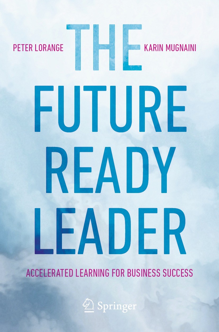 Titlebook: The Future-Ready Leader; Accelerated Learning Peter Lorange,Karin Mugnaini Book 2023 The Editor(s) (if applicable) and The Author(s), under Titlebook: The Future-Ready Leader; Accelerated Learning Peter Lorange,Karin Mugnaini Book 2023 The Editor(s) (if applicable) and The Author(s), under