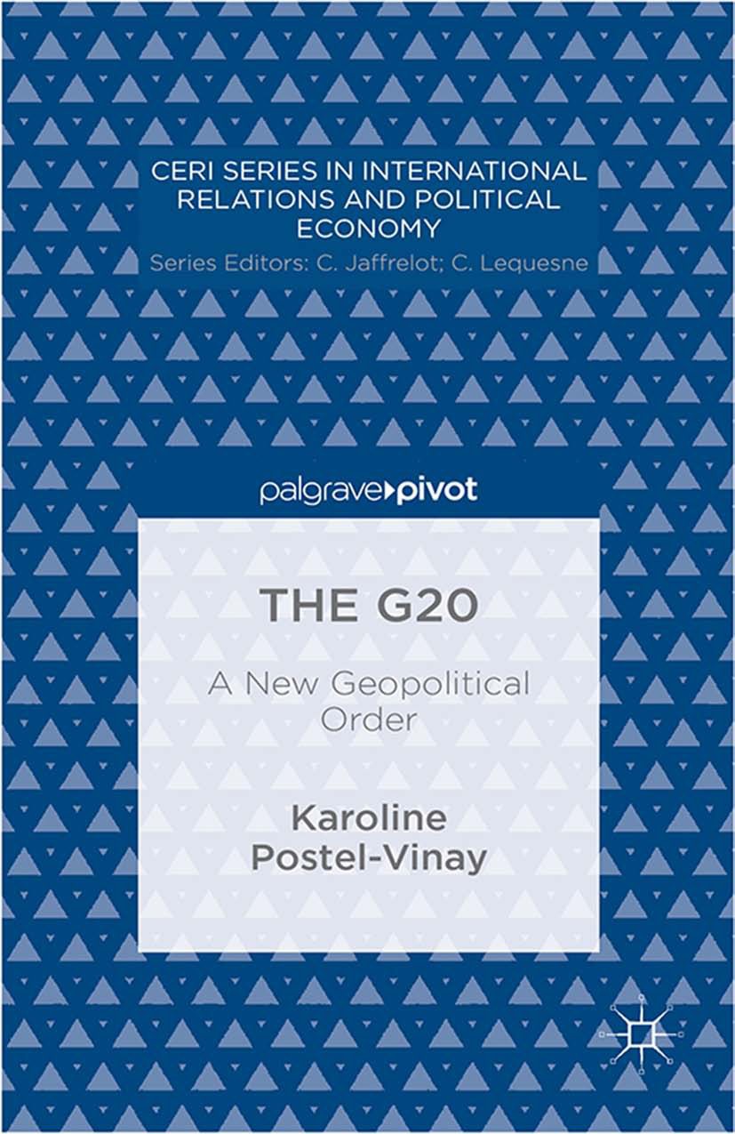 Titlebook: The G20; A New Geopolitical O Karoline Postel-Vinay Book 2014 Palgrave Macmillan, a division of Nature America Inc. 2014 cooperation.crisis Titlebook: The G20; A New Geopolitical O Karoline Postel-Vinay Book 2014 Palgrave Macmillan, a division of Nature America Inc. 2014 cooperation.crisis
