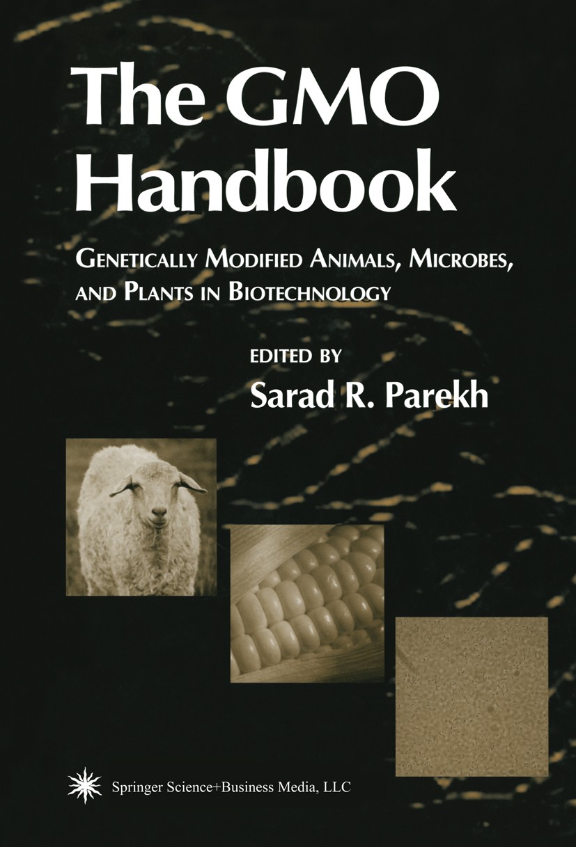 Titlebook: The GMO Handbook; Genetically Modified Sarad R. Parekh Book 2004 Springer Science+Business Media New York 2004 Expression.biotechnology.mic Titlebook: The GMO Handbook; Genetically Modified Sarad R. Parekh Book 2004 Springer Science+Business Media New York 2004 Expression.biotechnology.mic