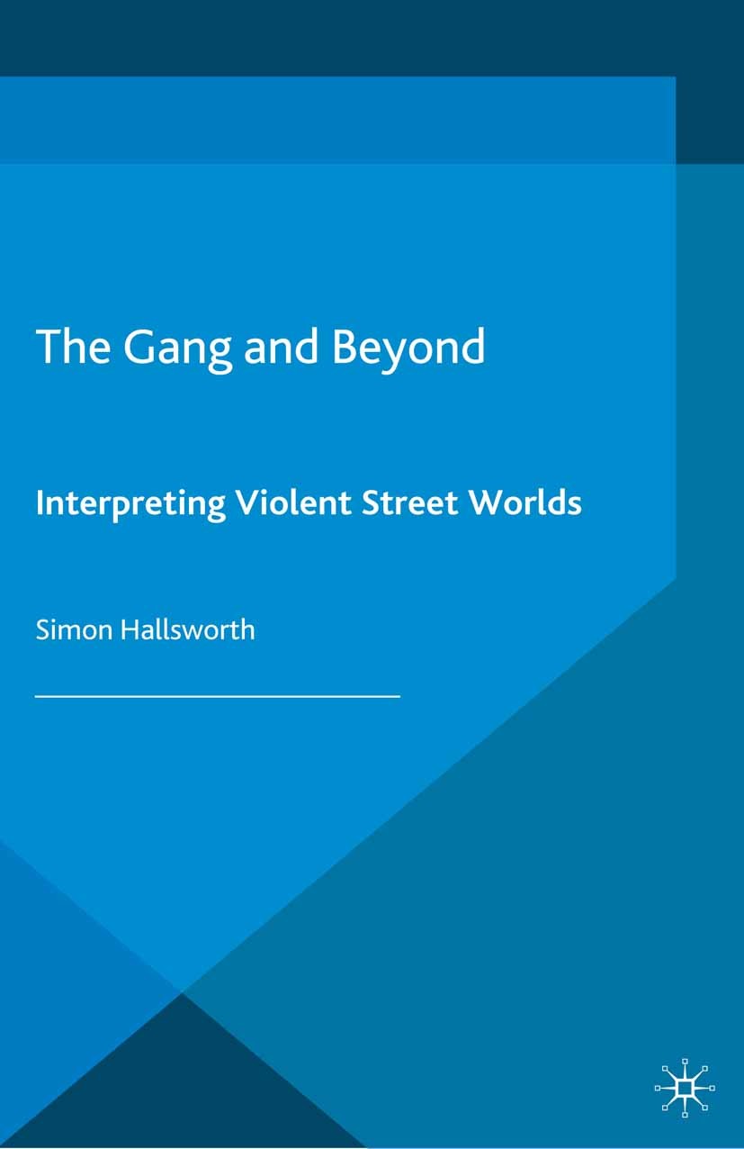 Titlebook: The Gang and Beyond; Interpreting Violent Simon Hallsworth Book 2013 Palgrave Macmillan, a division of Macmillan Publishers Limited 2013 Ga Titlebook: The Gang and Beyond; Interpreting Violent Simon Hallsworth Book 2013 Palgrave Macmillan, a division of Macmillan Publishers Limited 2013 Ga