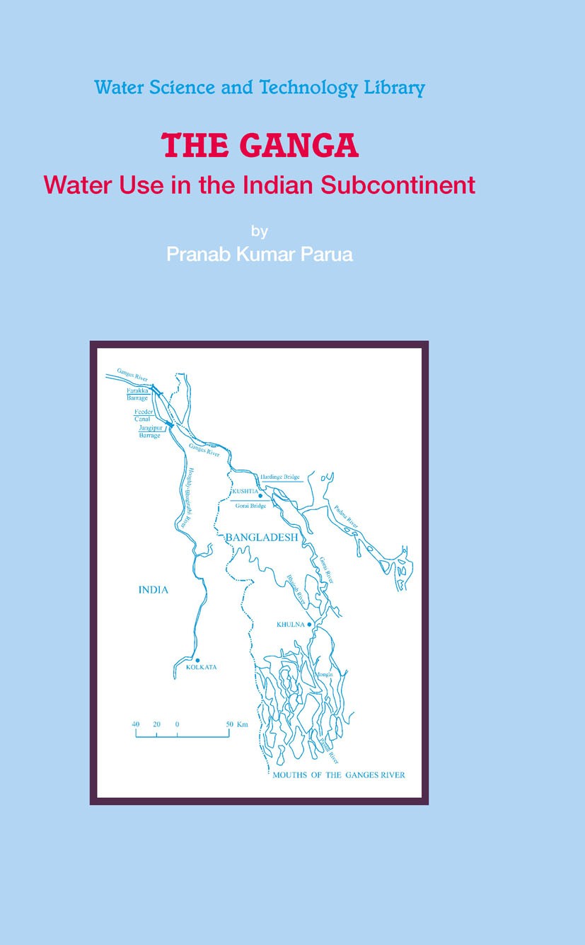 Titlebook: The Ganga; Water Use in the Ind Pranab Kumar Parua Book 2009 Springer Science+Business Media B.V. 2009 Farakka Barrage.Ganges.River basin m Titlebook: The Ganga; Water Use in the Ind Pranab Kumar Parua Book 2009 Springer Science+Business Media B.V. 2009 Farakka Barrage.Ganges.River basin m