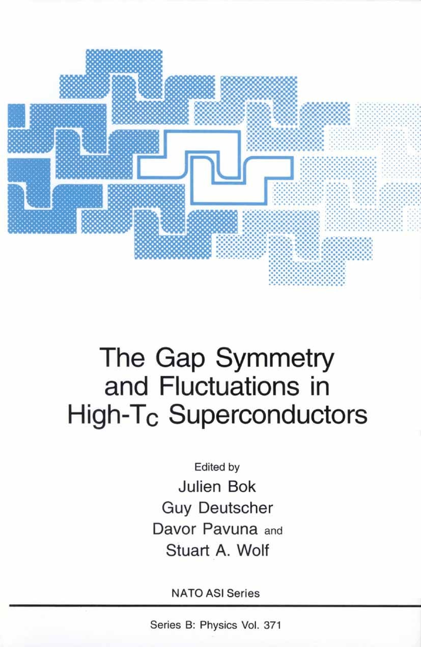 Titlebook: The Gap Symmetry and Fluctuations in High-Tc Superconductors; Julien Bok,Guy Deutscher,Stuart A. Wolf Book 1998 Springer Science+Business Titlebook: The Gap Symmetry and Fluctuations in High-Tc Superconductors; Julien Bok,Guy Deutscher,Stuart A. Wolf Book 1998 Springer Science+Business