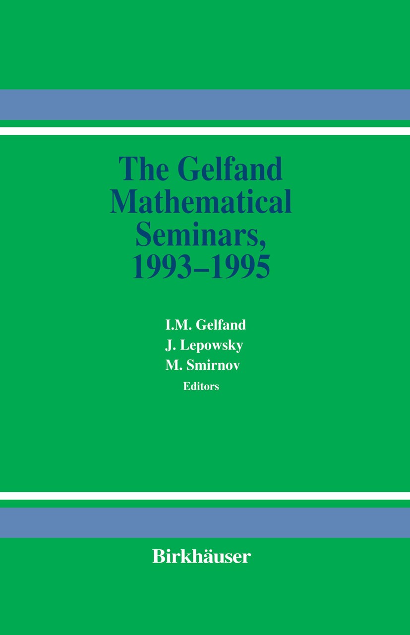 Titlebook: The Gelfand Mathematical Seminars, 1993–1995; Israel M. Gelfand,James Lepowsky,Mikhail M. Smirno Conference proceedings 1996 Birkhäuser Bo Titlebook: The Gelfand Mathematical Seminars, 1993–1995; Israel M. Gelfand,James Lepowsky,Mikhail M. Smirno Conference proceedings 1996 Birkhäuser Bo