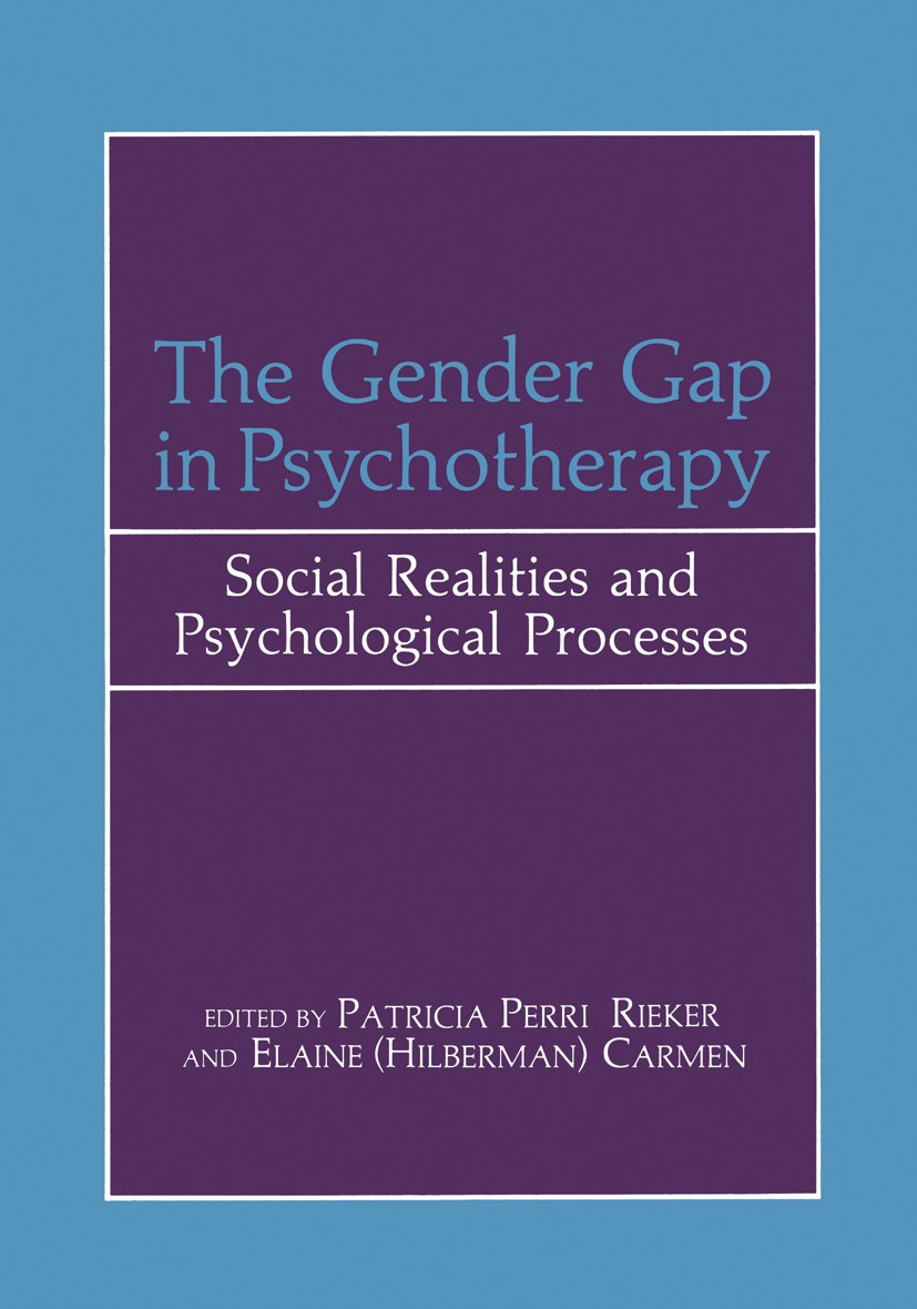 Titlebook: The Gender Gap in Psychotherapy; Social Realities and Patricia Perri Rieker,Elaine (Hilberman) Carmen Book 1984 Plenum Press, New York 1984 Titlebook: The Gender Gap in Psychotherapy; Social Realities and Patricia Perri Rieker,Elaine (Hilberman) Carmen Book 1984 Plenum Press, New York 1984