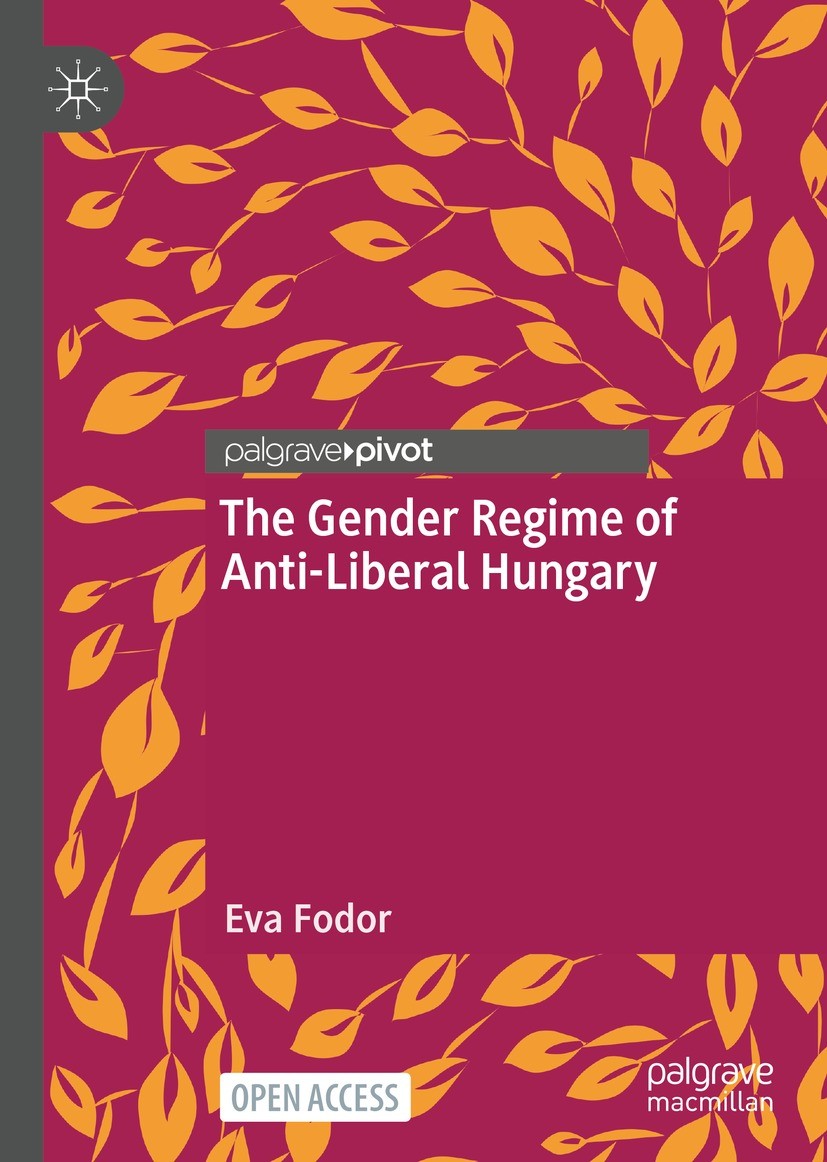Titlebook: The Gender Regime of Anti-Liberal Hungary; Eva Fodor Book‘‘‘‘‘‘‘‘ 2022 The Editor(s) (if applicable) and The Author(s) 2022 Open Access.Ge Titlebook: The Gender Regime of Anti-Liberal Hungary; Eva Fodor Book‘‘‘‘‘‘‘‘ 2022 The Editor(s) (if applicable) and The Author(s) 2022 Open Access.Ge
