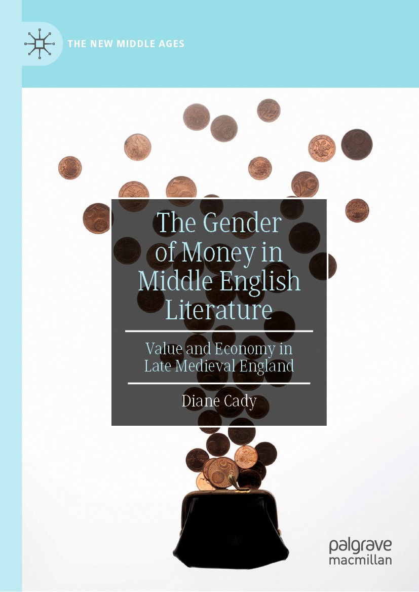 Titlebook: The Gender of Money in Middle English Literature; Value and Economy in Diane Cady Book 2019 The Editor(s) (if applicable) and The Author(s) Titlebook: The Gender of Money in Middle English Literature; Value and Economy in Diane Cady Book 2019 The Editor(s) (if applicable) and The Author(s)