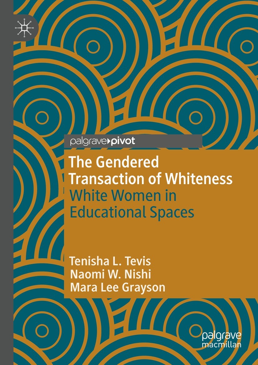 Titlebook: The Gendered Transaction of Whiteness; White Women in Educa Tenisha L. Tevis,Naomi W. Nishi,Mara Lee Grayson Book 2023 The Editor(s) (if ap Titlebook: The Gendered Transaction of Whiteness; White Women in Educa Tenisha L. Tevis,Naomi W. Nishi,Mara Lee Grayson Book 2023 The Editor(s) (if ap