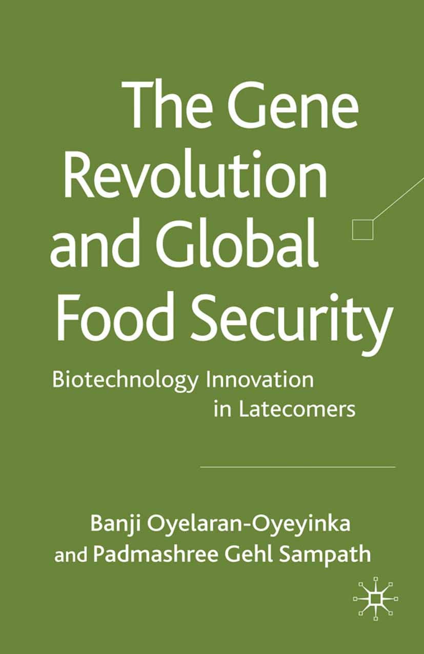 Titlebook: The Gene Revolution and Global Food Security; Biotechnology Innova Banji Oyelaran-Oyeyinka,Padmashree Gehl Sampath Book 2009 Palgrave Macmi Titlebook: The Gene Revolution and Global Food Security; Biotechnology Innova Banji Oyelaran-Oyeyinka,Padmashree Gehl Sampath Book 2009 Palgrave Macmi
