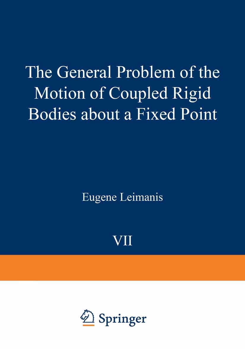 Titlebook: The General Problem of the Motion of Coupled Rigid Bodies about a Fixed Point; Eugene Leimanis Book 1965 Springer-Verlag Berlin Heidelberg Titlebook: The General Problem of the Motion of Coupled Rigid Bodies about a Fixed Point; Eugene Leimanis Book 1965 Springer-Verlag Berlin Heidelberg