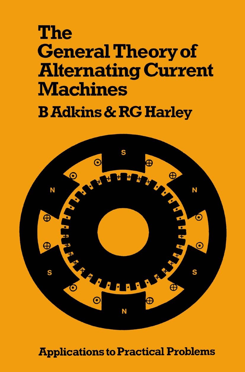 Titlebook: The General Theory of Alternating Current Machines; Application to Pract Bernard Adkins,Ronald G. Harley Book 1975 Adkins and Harley 1975 d Titlebook: The General Theory of Alternating Current Machines; Application to Pract Bernard Adkins,Ronald G. Harley Book 1975 Adkins and Harley 1975 d
