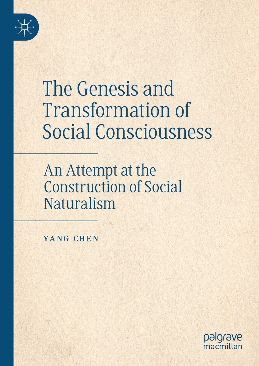 Titlebook: The Genesis and Transformation of Social Consciousness; An Attempt at the Co Yang Chen Book 2024 The Editor(s) (if applicable) and The Auth Titlebook: The Genesis and Transformation of Social Consciousness; An Attempt at the Co Yang Chen Book 2024 The Editor(s) (if applicable) and The Auth