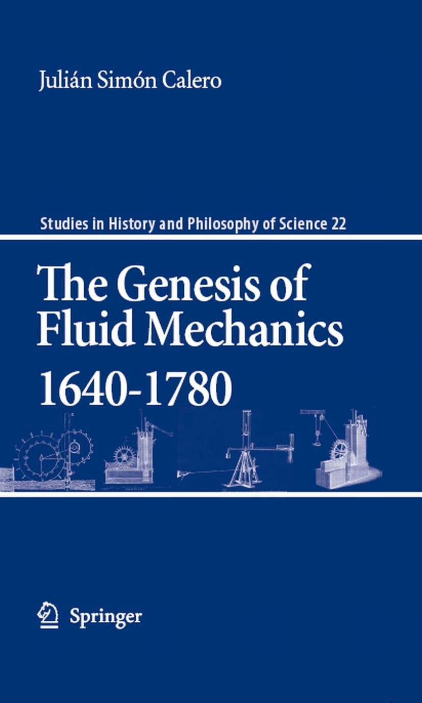 Titlebook: The Genesis of Fluid Mechanics 1640-1780; Julián Simón Calero Book 2008 Springer Science+Business Media B.V. 2008 History.Resistance/disch Titlebook: The Genesis of Fluid Mechanics 1640-1780; Julián Simón Calero Book 2008 Springer Science+Business Media B.V. 2008 History.Resistance/disch