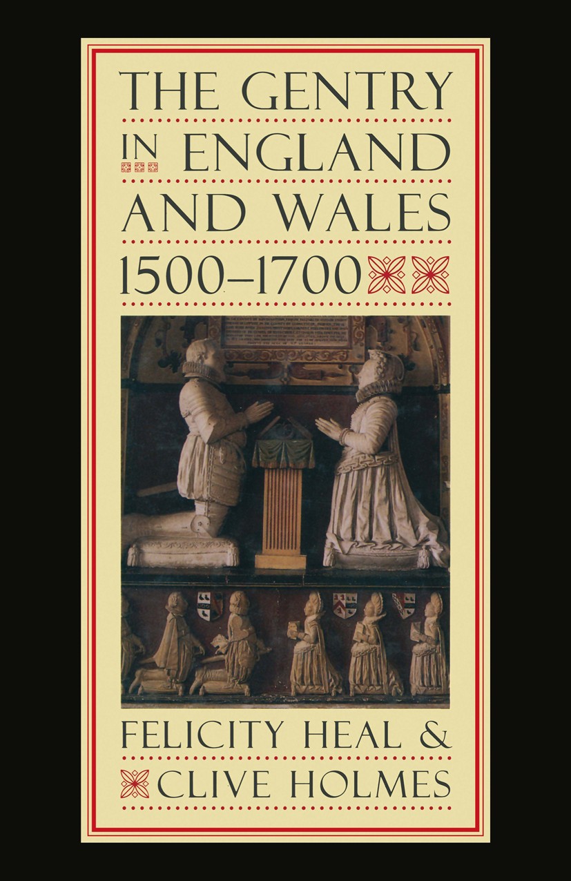 Titlebook: The Gentry in England and Wales, 1500-1700; Felicity Heal,Clive Holmes Textbook 1994Latest edition Macmillan Publishers Limited 1994 early Titlebook: The Gentry in England and Wales, 1500-1700; Felicity Heal,Clive Holmes Textbook 1994Latest edition Macmillan Publishers Limited 1994 early
