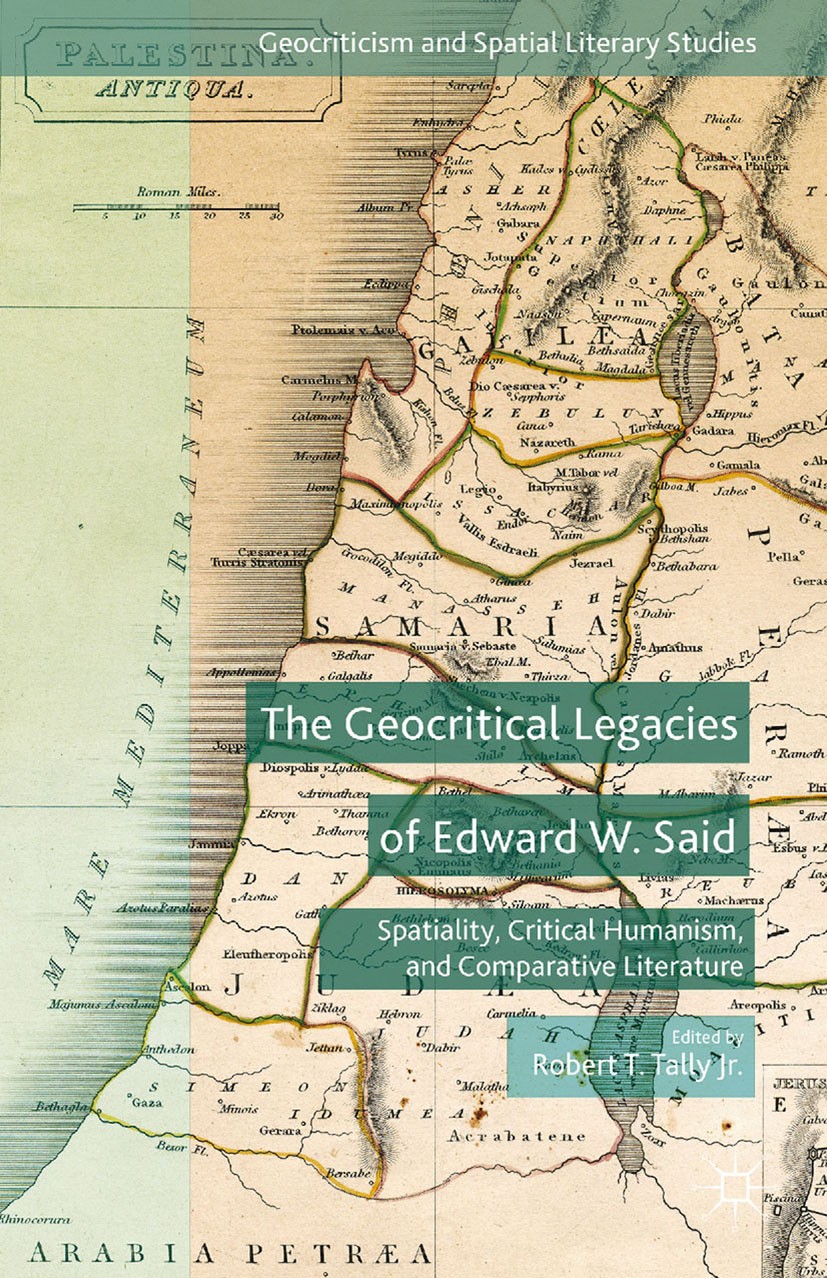 Titlebook: The Geocritical Legacies of Edward W. Said; Spatiality, Critical Robert T. Tally Book 2015 Palgrave Macmillan, a division of Nature America Titlebook: The Geocritical Legacies of Edward W. Said; Spatiality, Critical Robert T. Tally Book 2015 Palgrave Macmillan, a division of Nature America