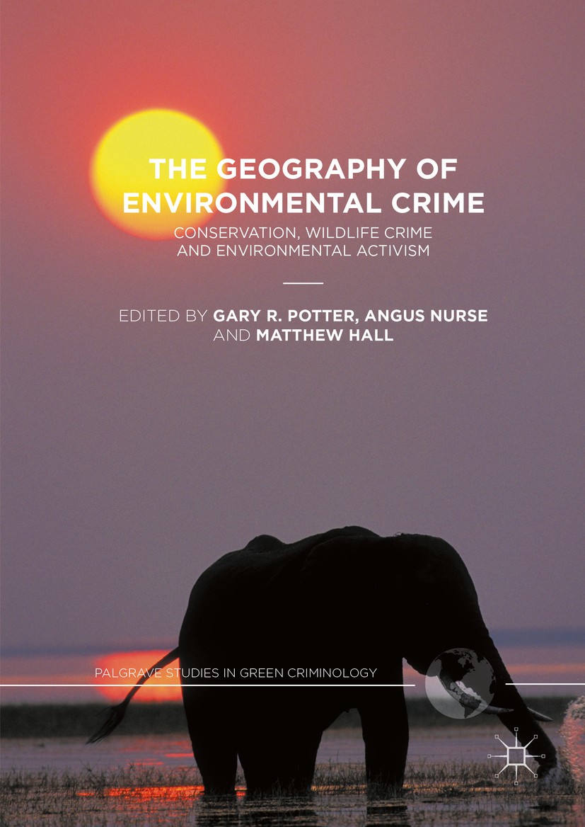 Titlebook: The Geography of Environmental Crime; Conservation, Wildli Gary R. Potter,Angus Nurse,Matthew Hall Book 2016 The Editor(s) (if applicable) Titlebook: The Geography of Environmental Crime; Conservation, Wildli Gary R. Potter,Angus Nurse,Matthew Hall Book 2016 The Editor(s) (if applicable)