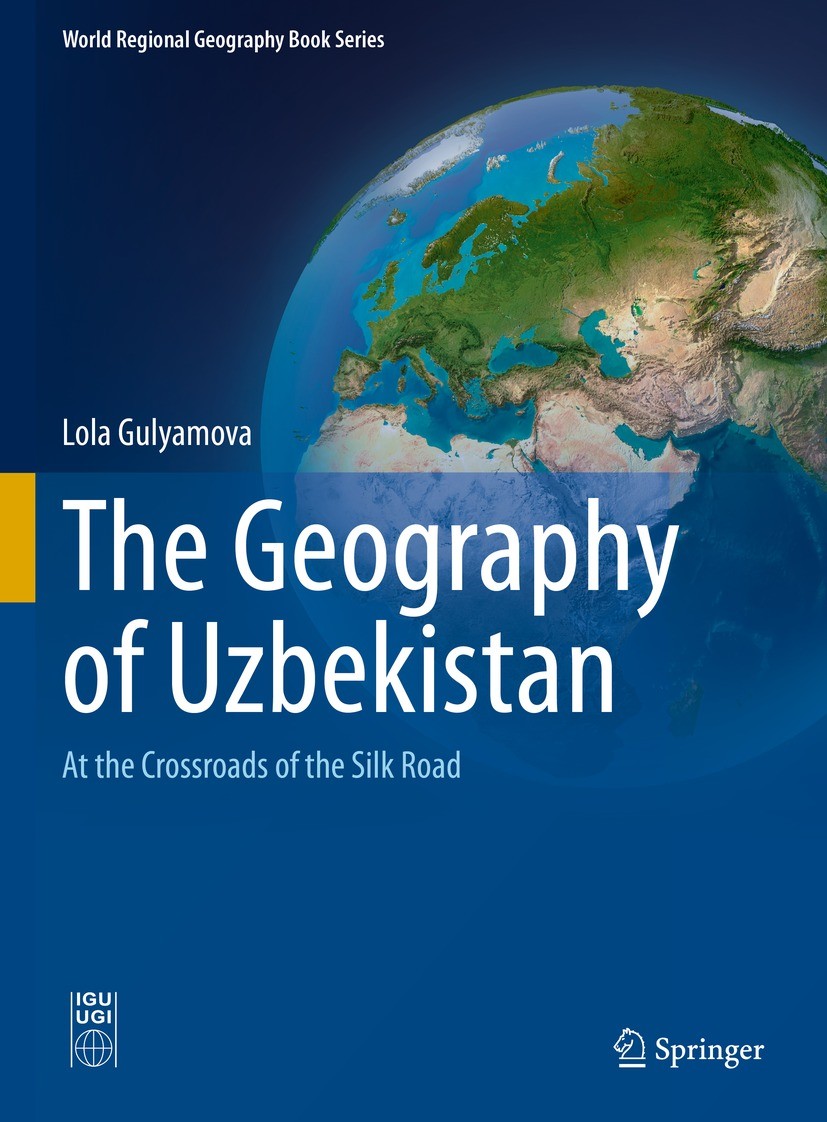 Titlebook: The Geography of Uzbekistan; At the Crossroads of Lola Gulyamova Book 2022 Springer Nature Switzerland AG 2022 Regional Geography of Centra Titlebook: The Geography of Uzbekistan; At the Crossroads of Lola Gulyamova Book 2022 Springer Nature Switzerland AG 2022 Regional Geography of Centra