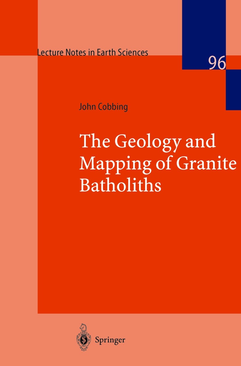 Titlebook: The Geology and Mapping of Granite Batholiths; John Cobbing Book 2000 Springer-Verlag Berlin Heidelberg 2000 Batholith.Batholiths.Mapping. Titlebook: The Geology and Mapping of Granite Batholiths; John Cobbing Book 2000 Springer-Verlag Berlin Heidelberg 2000 Batholith.Batholiths.Mapping.