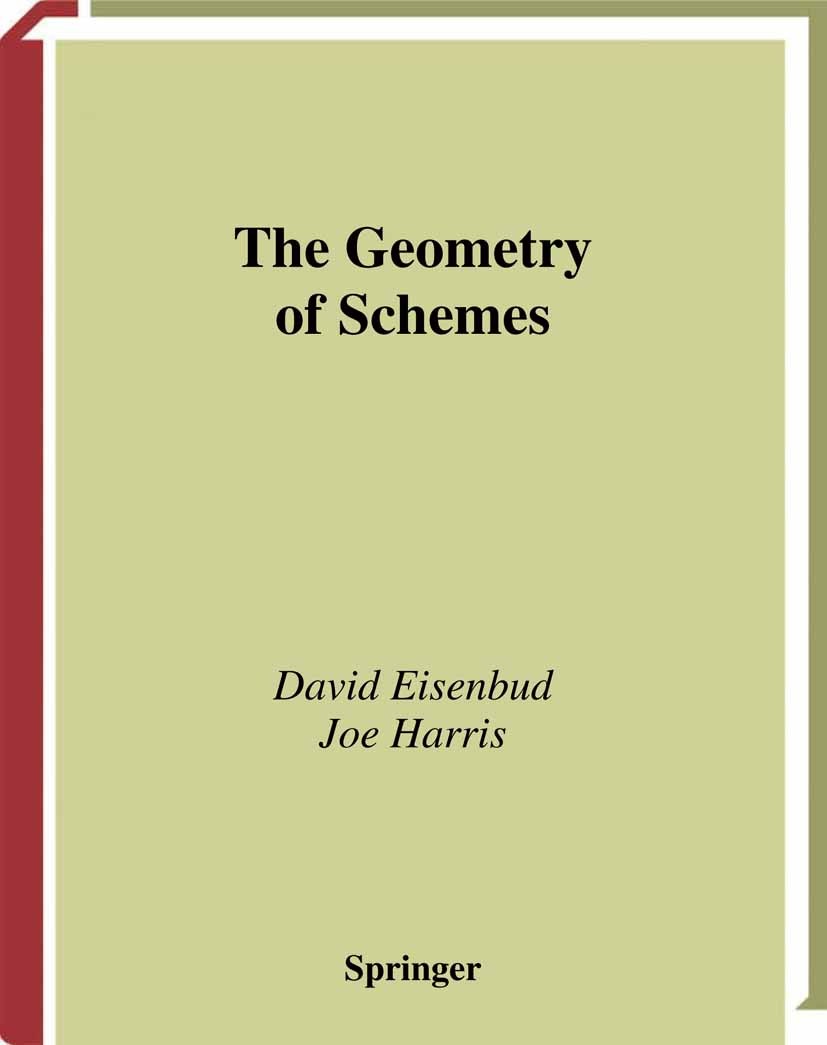 Titlebook: The Geometry of Schemes; David Eisenbud,Joe Harris Textbook 2000 Springer-Verlag New York 2000 Area.Basic Definitions.Classical Constructi Titlebook: The Geometry of Schemes; David Eisenbud,Joe Harris Textbook 2000 Springer-Verlag New York 2000 Area.Basic Definitions.Classical Constructi