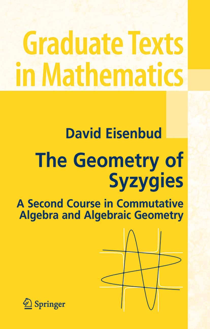 Titlebook: The Geometry of Syzygies; A Second Course in A David Eisenbud Textbook 20051st edition Springer-Verlag New York 2005 Grad.Interpolation.alg Titlebook: The Geometry of Syzygies; A Second Course in A David Eisenbud Textbook 20051st edition Springer-Verlag New York 2005 Grad.Interpolation.alg