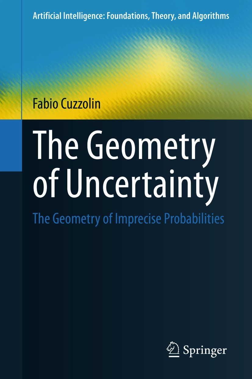 Titlebook: The Geometry of Uncertainty; The Geometry of Impr Fabio Cuzzolin Book 2021 Springer Nature Switzerland AG 2021 Dempster-Shafer Theory.Uncer Titlebook: The Geometry of Uncertainty; The Geometry of Impr Fabio Cuzzolin Book 2021 Springer Nature Switzerland AG 2021 Dempster-Shafer Theory.Uncer