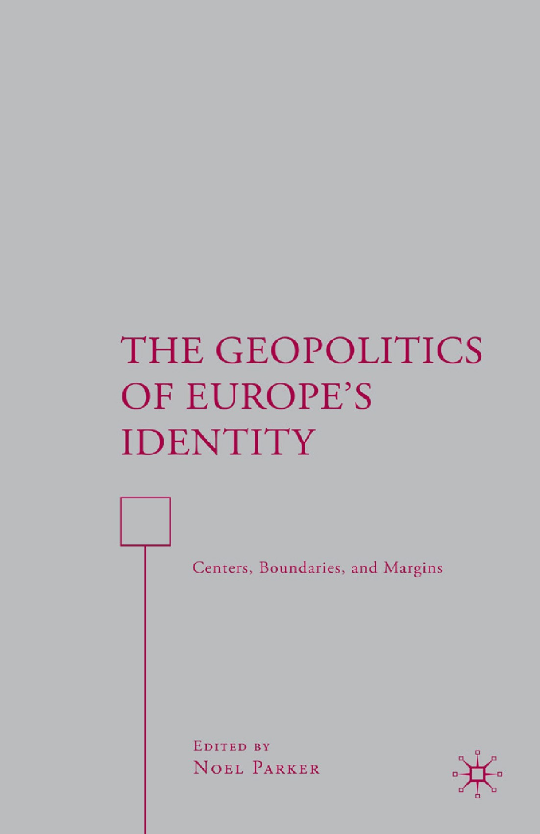 Titlebook: The Geopolitics of Europe’s Identity; Centers, Boundaries, Noel Parker Book 2008 Noel Parker 2008 desegregation.Europe.European Integration Titlebook: The Geopolitics of Europe’s Identity; Centers, Boundaries, Noel Parker Book 2008 Noel Parker 2008 desegregation.Europe.European Integration