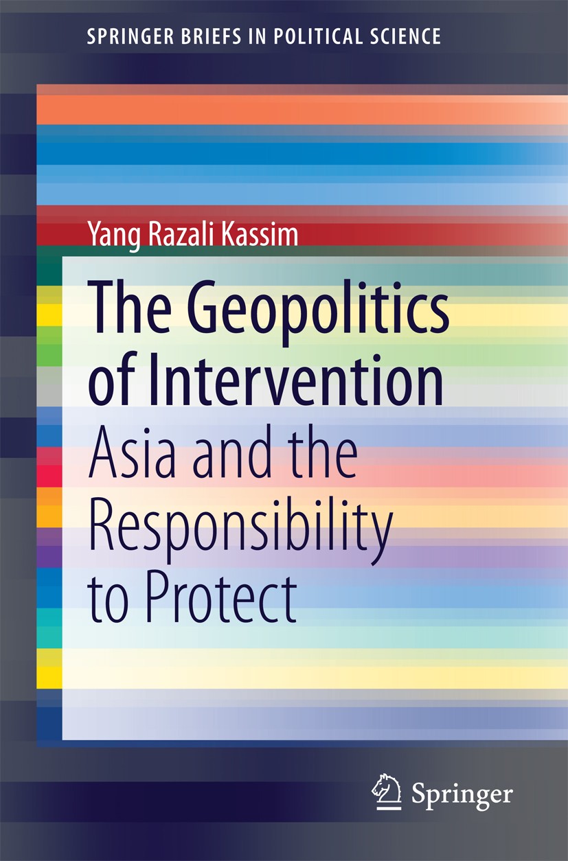 Titlebook: The Geopolitics of Intervention; Asia and the Respons Yang Razali Kassim Book 2014 The Author(s) 2014 Conflicy and stability.Human security Titlebook: The Geopolitics of Intervention; Asia and the Respons Yang Razali Kassim Book 2014 The Author(s) 2014 Conflicy and stability.Human security