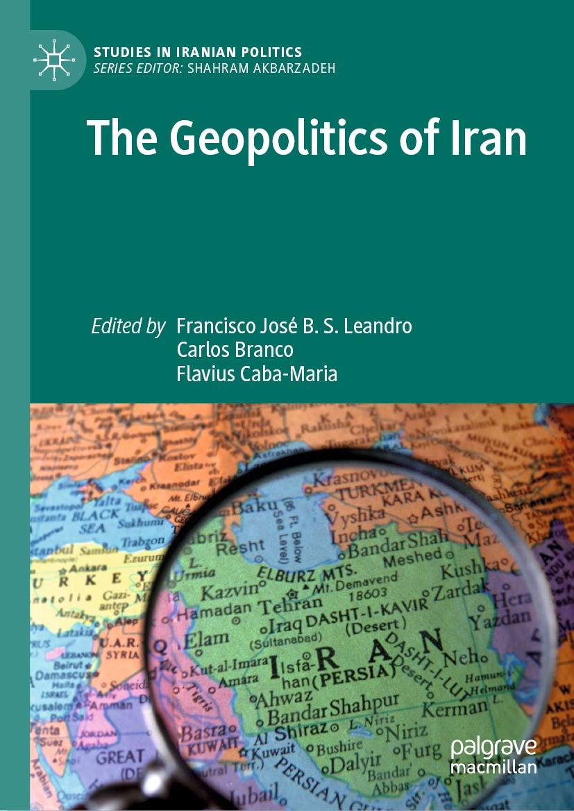Titlebook: The Geopolitics of Iran; Francisco José B. S. Leandro,Carlos Branco,Flavius Book 2021 The Editor(s) (if applicable) and The Author(s), und Titlebook: The Geopolitics of Iran; Francisco José B. S. Leandro,Carlos Branco,Flavius Book 2021 The Editor(s) (if applicable) and The Author(s), und