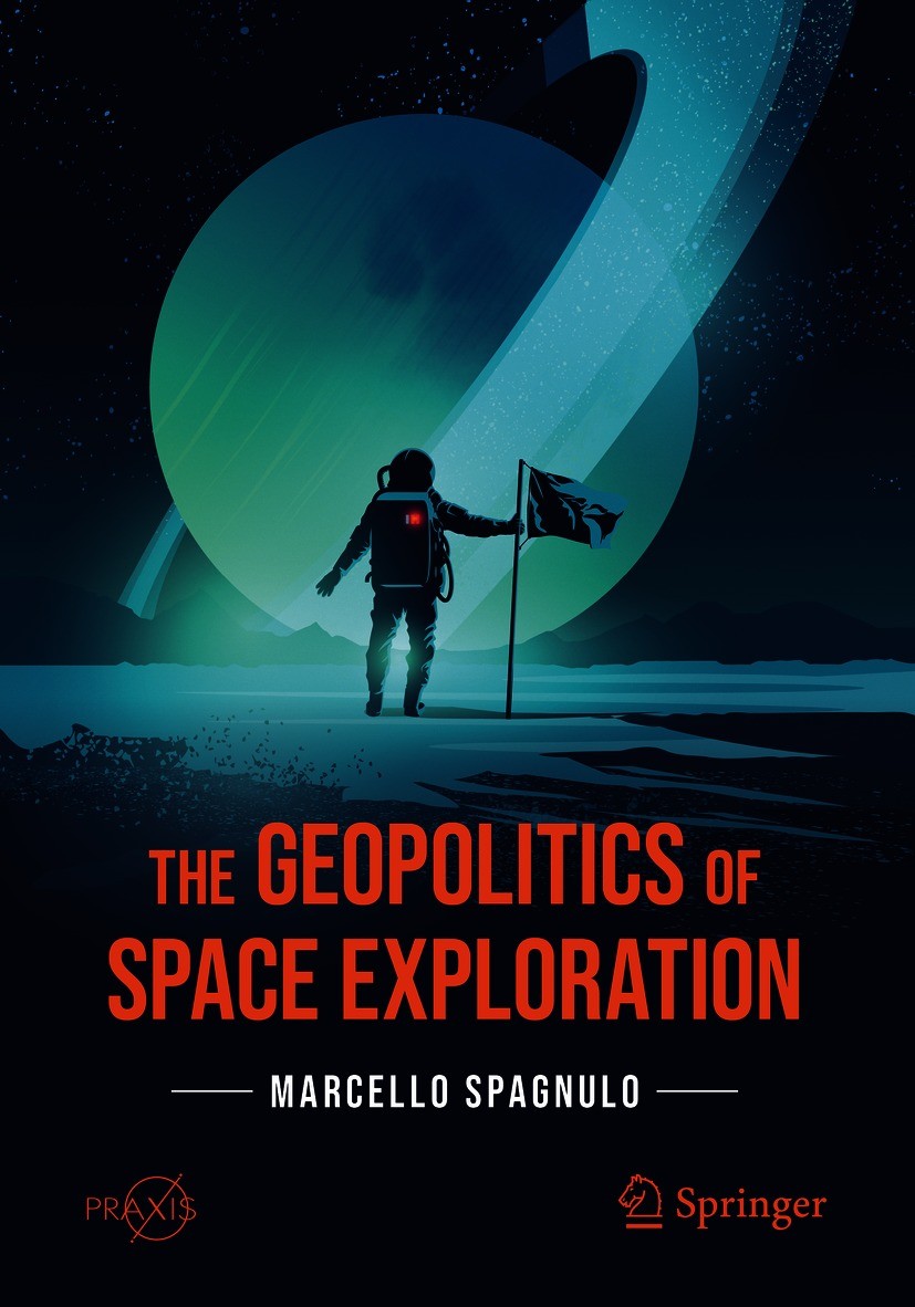 Titlebook: The Geopolitics of Space Exploration; Marcello Spagnulo Book 2021 The Editor(s) (if applicable) and The Author(s), under exclusive license Titlebook: The Geopolitics of Space Exploration; Marcello Spagnulo Book 2021 The Editor(s) (if applicable) and The Author(s), under exclusive license