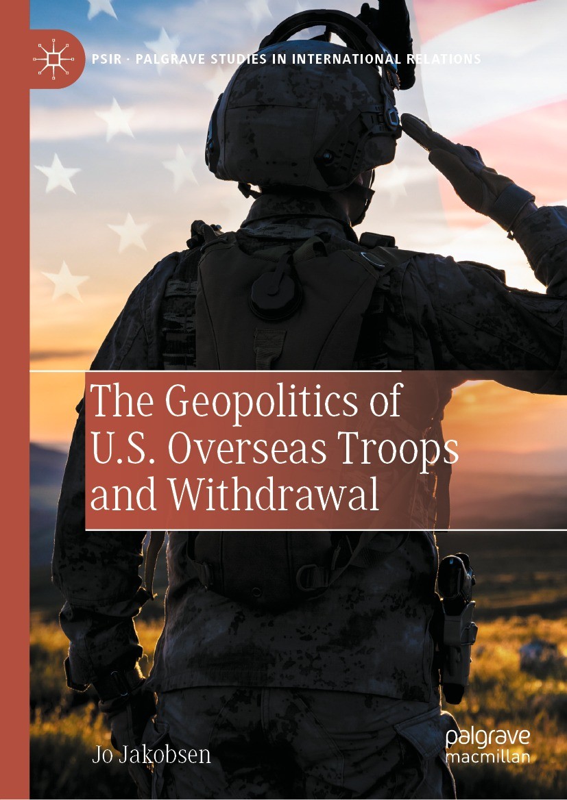 Titlebook: The Geopolitics of U.S. Overseas Troops and Withdrawal; Jo Jakobsen Book 2022 The Editor(s) (if applicable) and The Author(s), under exclu Titlebook: The Geopolitics of U.S. Overseas Troops and Withdrawal; Jo Jakobsen Book 2022 The Editor(s) (if applicable) and The Author(s), under exclu