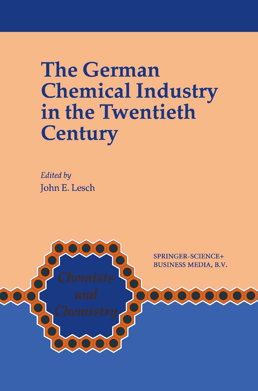 Titlebook: The German Chemical Industry in the Twentieth Century; John E. Lesch Book 2000 Springer Science+Business Media B.V. 2000 Chemical Industry Titlebook: The German Chemical Industry in the Twentieth Century; John E. Lesch Book 2000 Springer Science+Business Media B.V. 2000 Chemical Industry