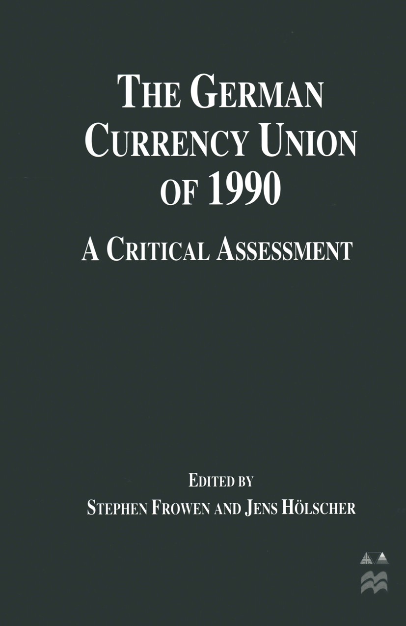 Titlebook: The German Currency Union of 1990; A Critical Assessmen Stephen F. Frowen (Honorary Research Fellow),Jens Book 1997 Palgrave Macmillan, a Titlebook: The German Currency Union of 1990; A Critical Assessmen Stephen F. Frowen (Honorary Research Fellow),Jens Book 1997 Palgrave Macmillan, a