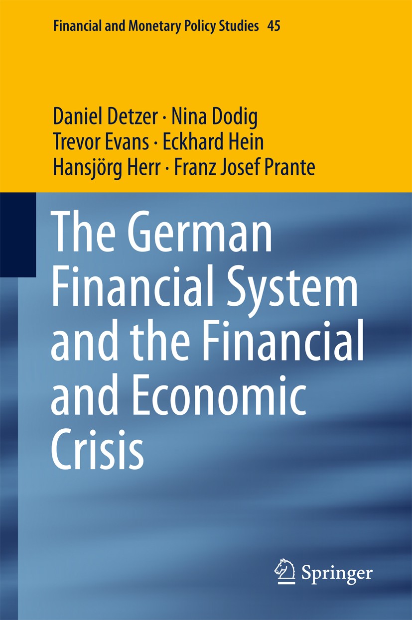 Titlebook: The German Financial System and the Financial and Economic Crisis; Daniel Detzer,Nina Dodig,Franz Josef Prante Book 2017 Springer Internat Titlebook: The German Financial System and the Financial and Economic Crisis; Daniel Detzer,Nina Dodig,Franz Josef Prante Book 2017 Springer Internat