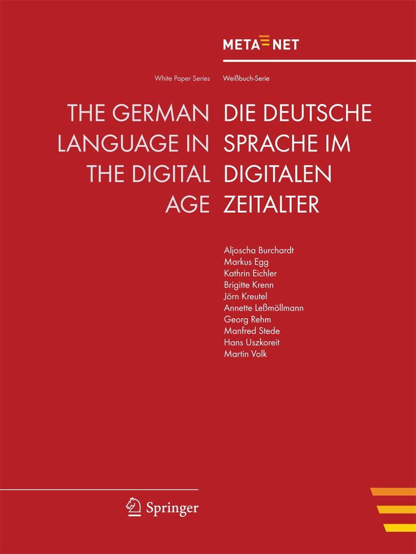 Titlebook: The German Language in the Digital Age; Georg Rehm,Hans Uszkoreit Book 2012 Springer-Verlag Berlin Heidelberg 2012 Crosslingual and Multil Titlebook: The German Language in the Digital Age; Georg Rehm,Hans Uszkoreit Book 2012 Springer-Verlag Berlin Heidelberg 2012 Crosslingual and Multil
