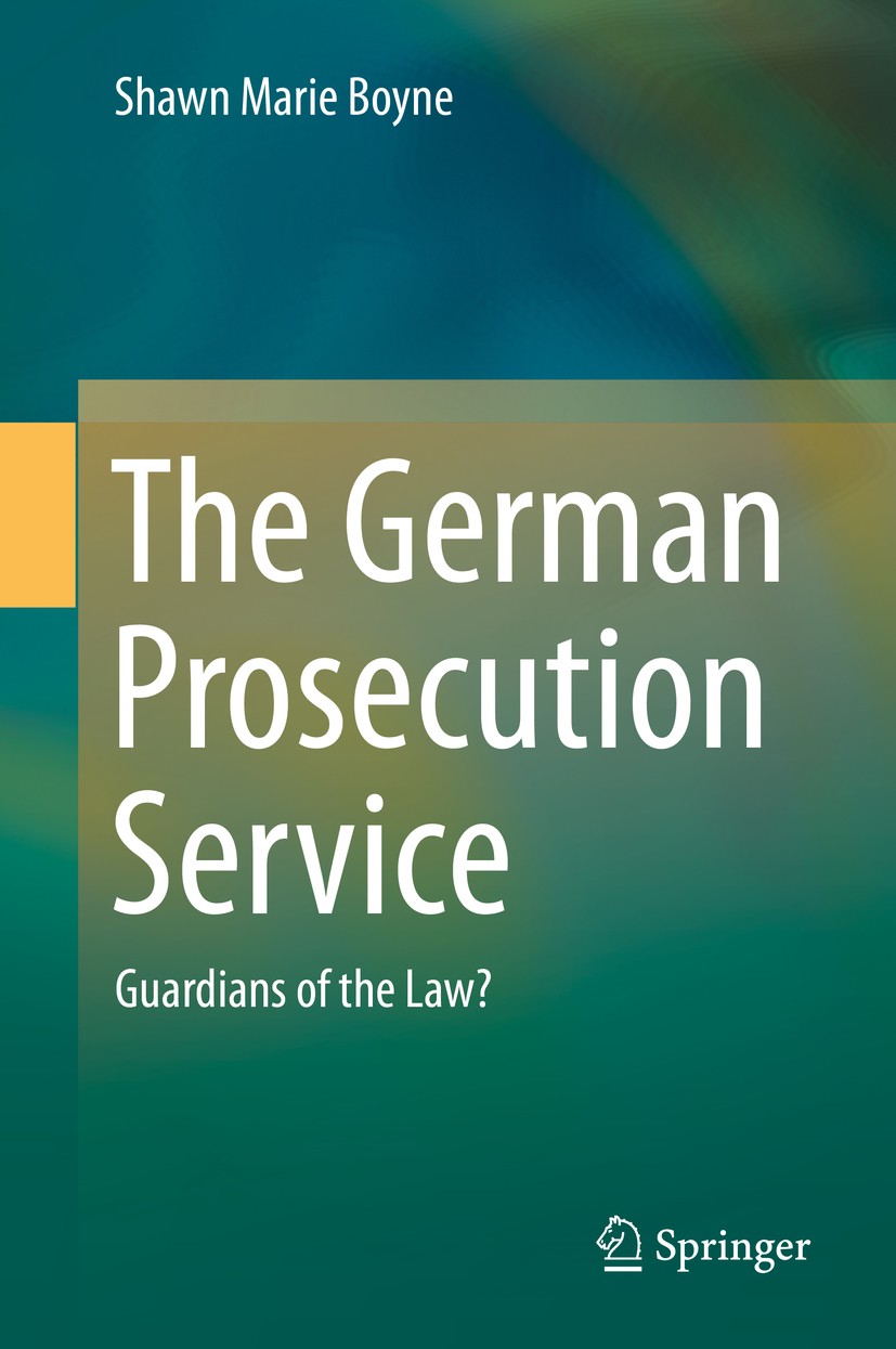 Titlebook: The German Prosecution Service; Guardians of the Law Shawn Marie Boyne Book 2014 Springer-Verlag Berlin Heidelberg 2014 Comparative Crimina Titlebook: The German Prosecution Service; Guardians of the Law Shawn Marie Boyne Book 2014 Springer-Verlag Berlin Heidelberg 2014 Comparative Crimina