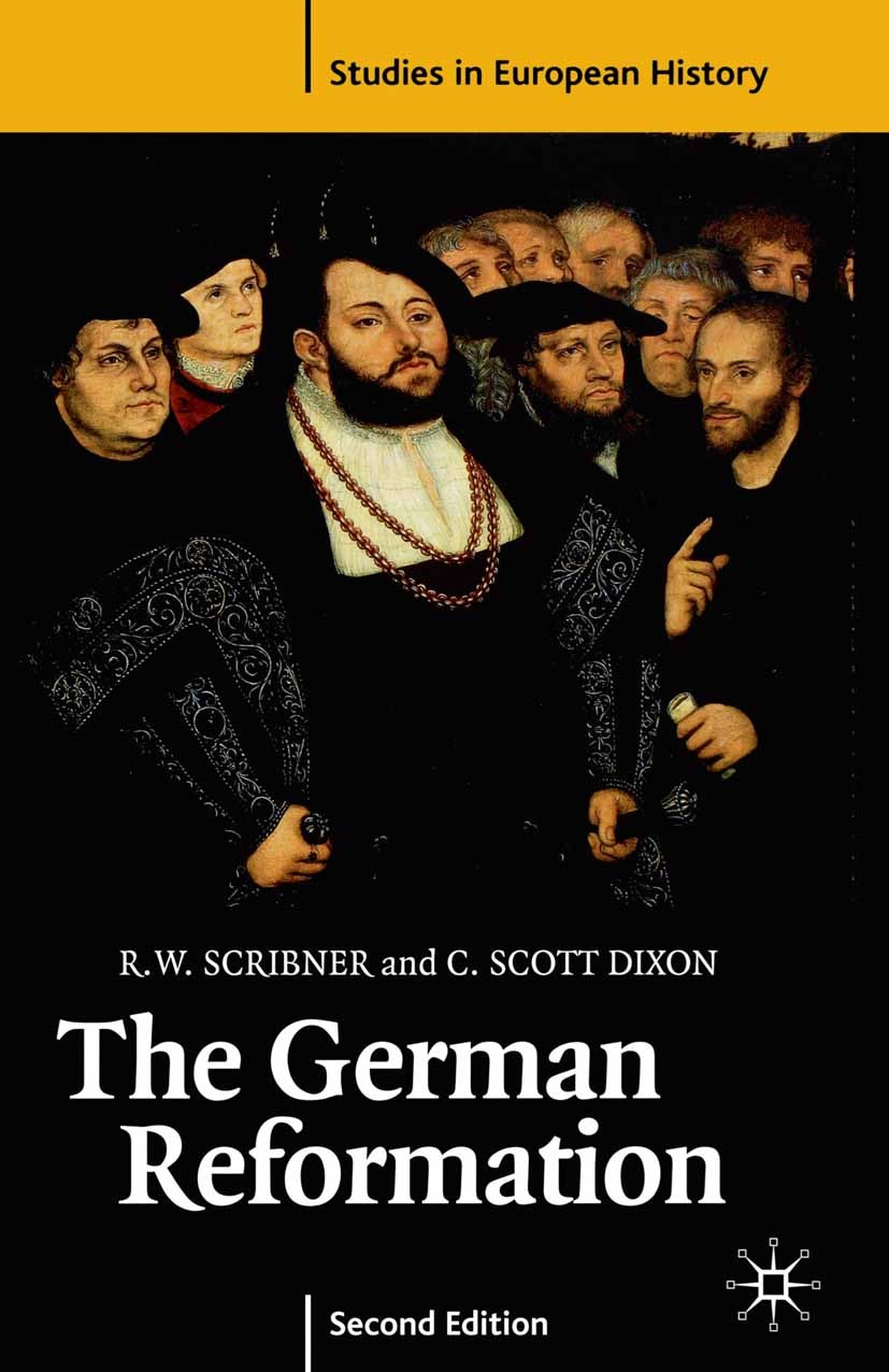 Titlebook: German Reformation; R. W. Scribner,C. Scott Dixon Textbook 2003Latest edition The Editor(s) (if applicable) and The Author(s) 2003 bibliog Titlebook: German Reformation; R. W. Scribner,C. Scott Dixon Textbook 2003Latest edition The Editor(s) (if applicable) and The Author(s) 2003 bibliog