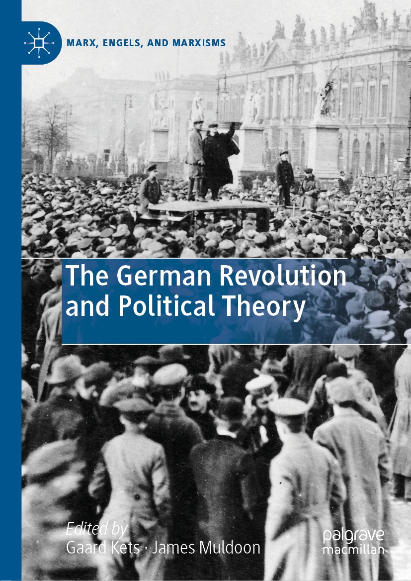 Titlebook: The German Revolution and Political Theory; Gaard Kets,James Muldoon Book 2019 The Editor(s) (if applicable) and The Author(s), under excl Titlebook: The German Revolution and Political Theory; Gaard Kets,James Muldoon Book 2019 The Editor(s) (if applicable) and The Author(s), under excl